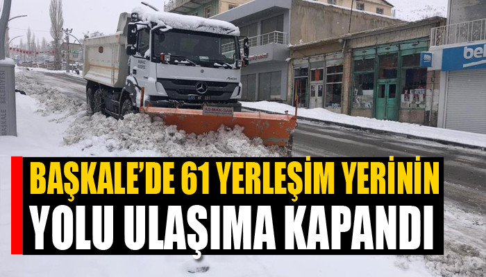 Başkale'de 61 yerleşim yerinin yolu ulaşıma kapandı