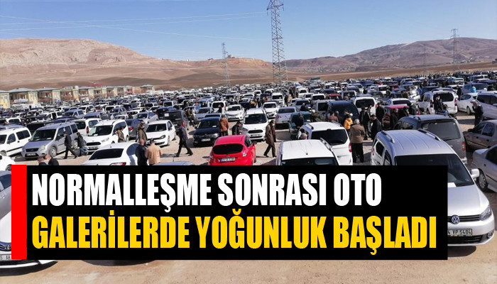 Normalleşme sonrası oto galerilerde yoğunluk başladı