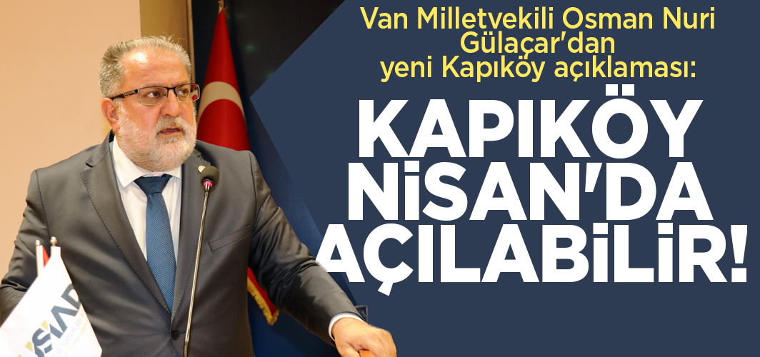 Van Milletvekili Osman Nuri Gülaçar’dan Kapıköy müjdesi