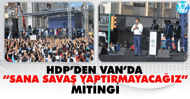 HDP'den Van'da "Sana Savaş Yaptırmayacağız" Mitingi