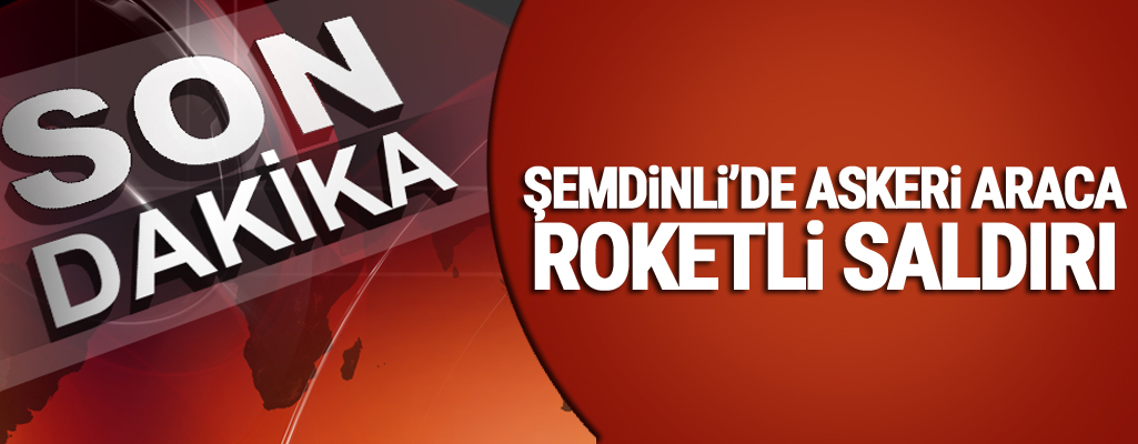 Şemdinli'de askeri araca roketatarlı saldırı