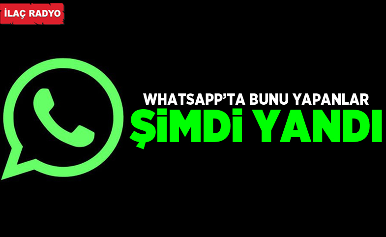 Whatsapp'ta bunu yapanlar şimdi yandı!