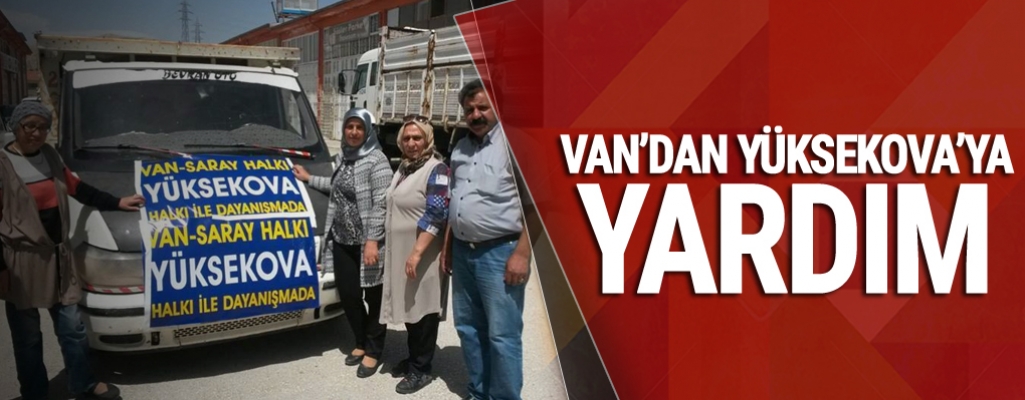 Van ve ilçelerinden Yüksekova'ya yardımlar sürüyor