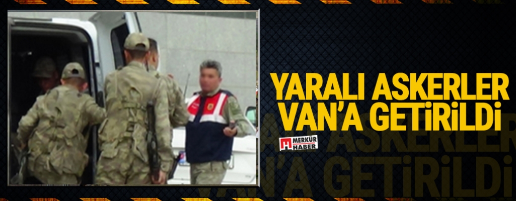 Yaralı Askerler Van'a Getirildi