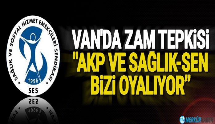Van'da Zam Tepkisi ''AKP ve Sağlık'sen Bizi Oyalıyor''