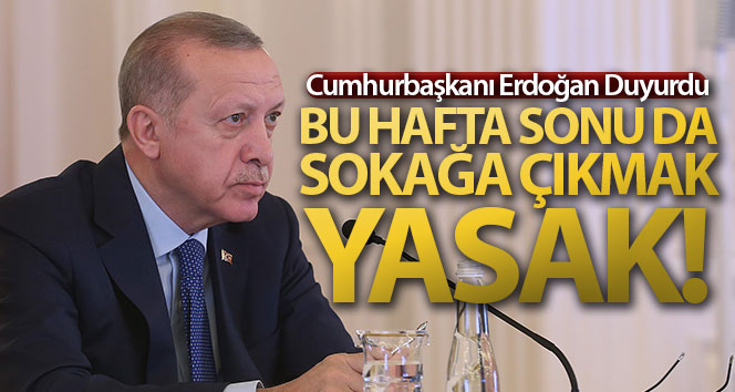 Cumhurbaşkanı Erdoğan: '17-19 Nisan'da sokağa çıkma yasağı uygulanacak'