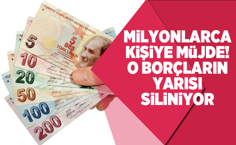 Milyonlarca kişiye müjde! O borçların yarısı siliniyor