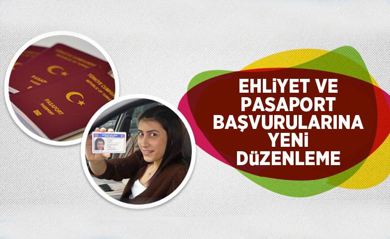 Ehliyet ve pasaport başvurularına düzenleme