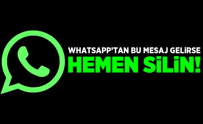 WhatsApp’ta bu mesaj gelirse hemen silin!