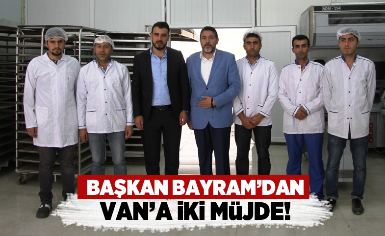 Başkan Bayram’dan Van’a iki müjde 