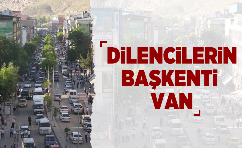 Dilencilerin başkenti Van...