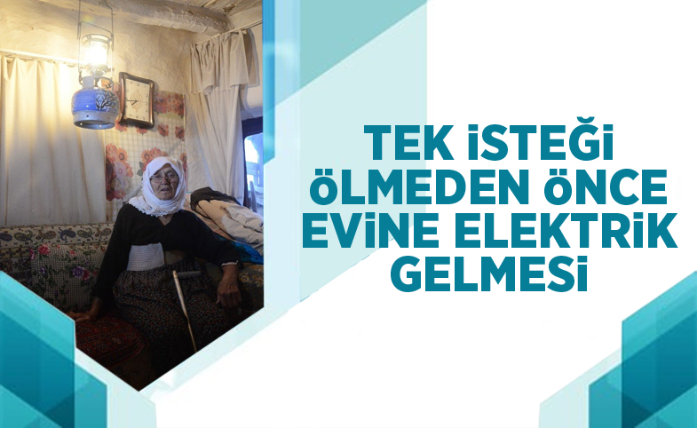 91 yaşında henüz elektrikle tanışmadı