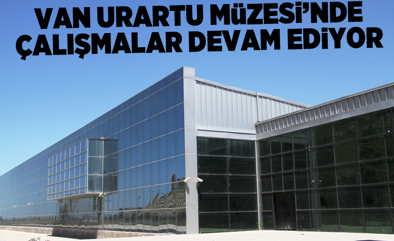 Van Urartu Müzesi’nde çalışmalar devam ediyor