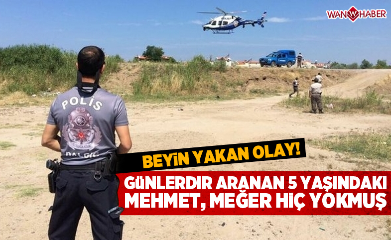 5 yaşındaki Mehmet kayıptı, akıl almaz bir gerçek ortaya çıktı