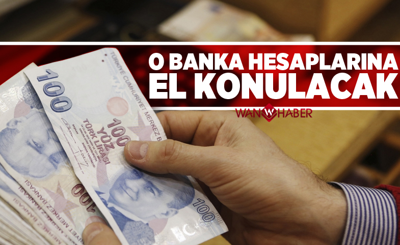 O banka hesaplarına el konulacak!