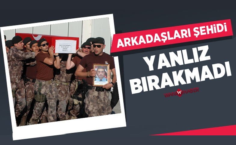 Arkadaşları şehidi yalnız bırakmadı