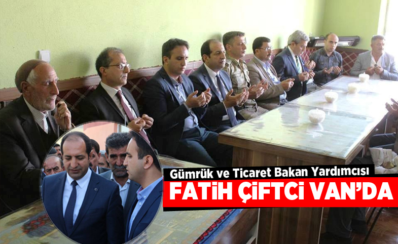 Bakan Yardımcısı Fatih Çiftci Van’da