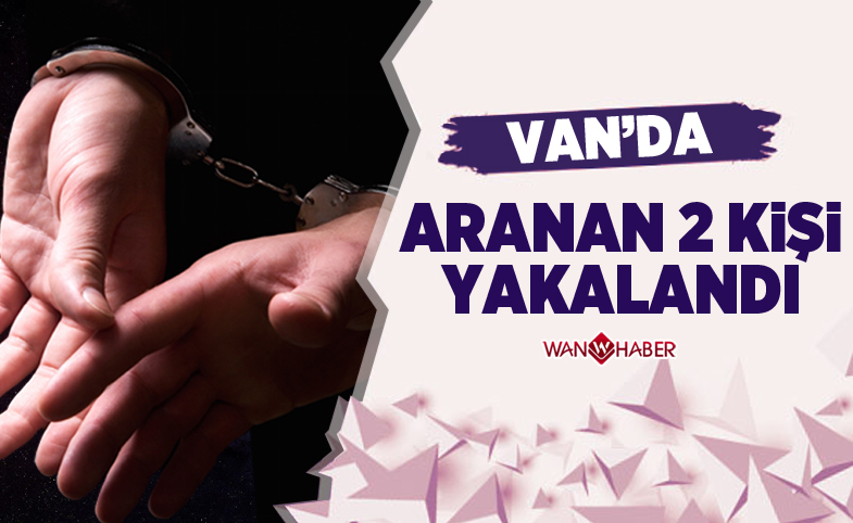 Van’da aranan 2 kişi yakalandı