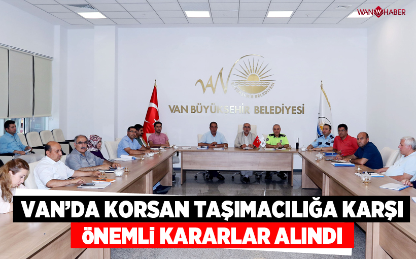 Van'da korsan taşımacılığa karşı önemli kararlar alındı