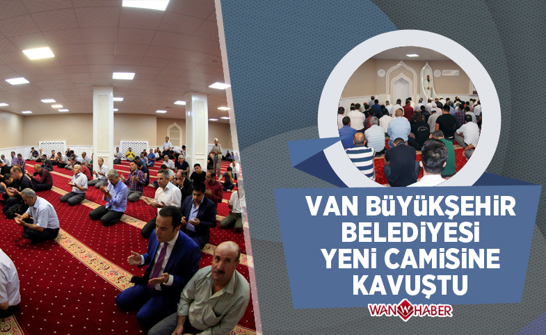 Van Büyükşehir Belediyesi camisine kavuştu