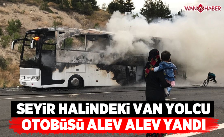 Seyir halindeki Van yolcu otobüsü alev alev yandı 