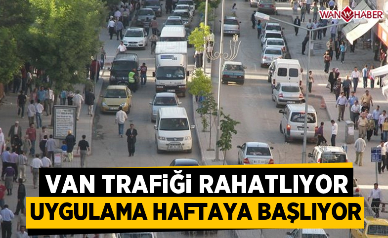 Van’da trafik rahatlıyor! Uygulama gelecek hafta başlayacak