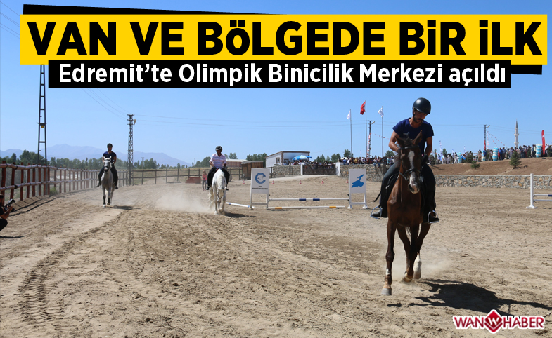 Van ve bölgede bir ilk! Edremit'te Olimpik Binicilik Merkezi açıldı