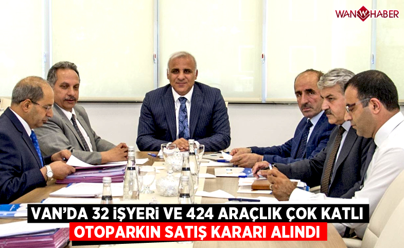 Van'da 32 adet iş yeri ve 424 araçlık çok katlı otoparkın satış kararı alındı