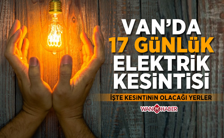 Van'da 17 günlük elektrik kesintisi