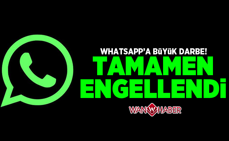 WhatsApp'a ağır darbe: Tamamen engellendi