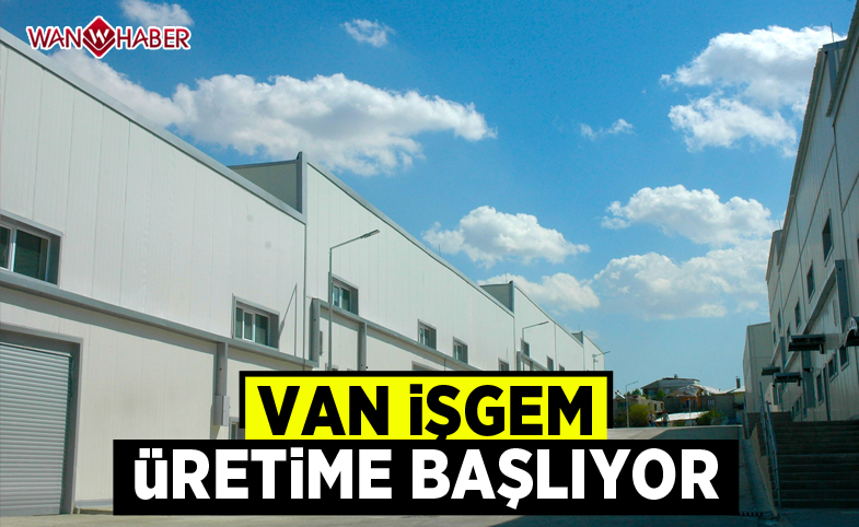 Van İŞGEM üretime başlıyor