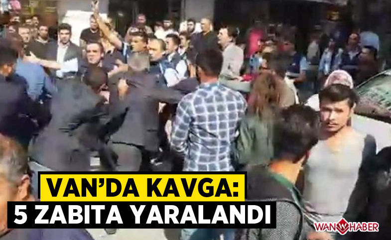 Van'da kavga çıktı! 5 zabıta yaralandı