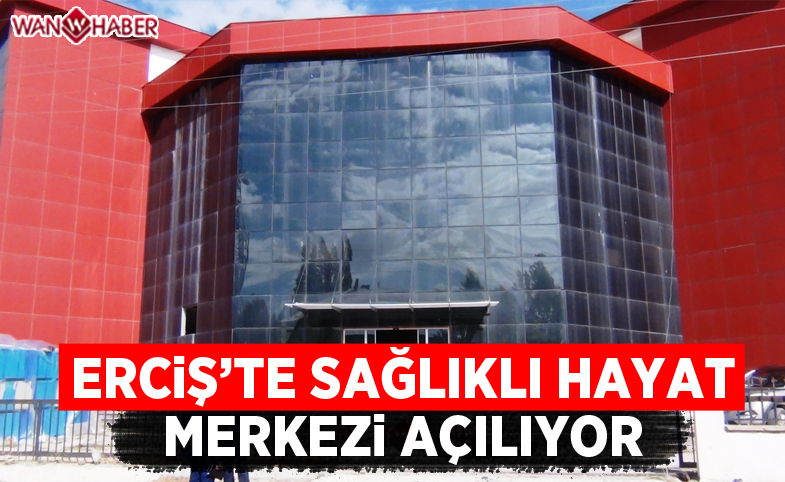 Erciş’e sağlıklı hayat merkezi açılıyor