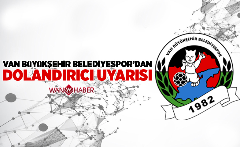  Van Büyükşehir Belediyespor'dan ‘dolandırıcı’ uyarısı 