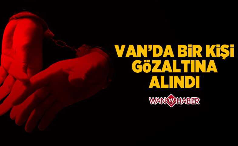 Van'da bir kişi gözaltına alındı