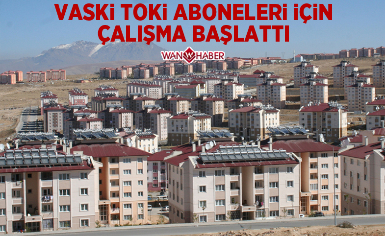 VASKİ, TOKİ aboneleri için çalışma başlattı