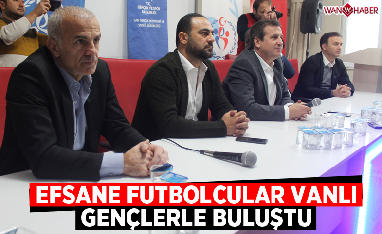 Futbolun efsaneleri Vanlı gençlerle buluştu