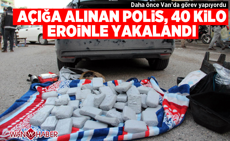 Açığa alınan polis 40 kilogram eroinle yakalandı