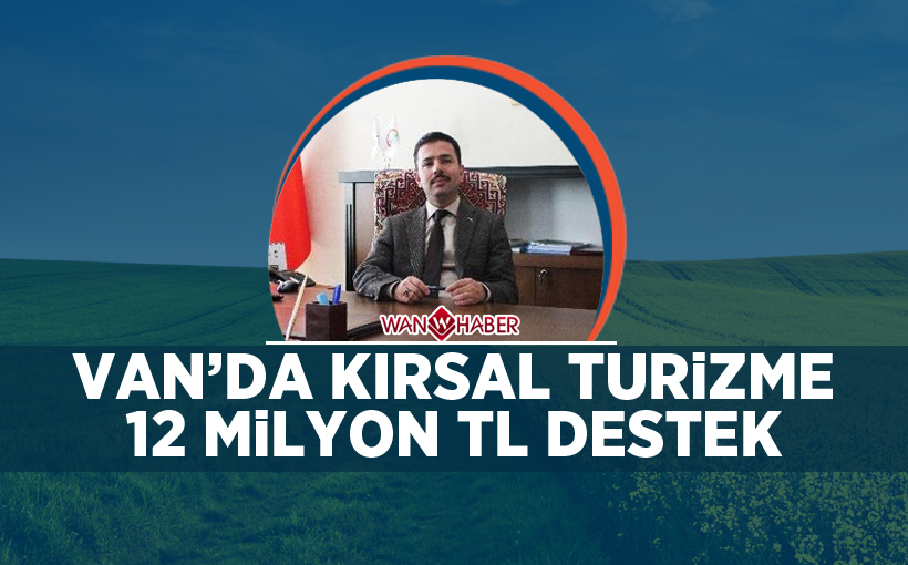 Van’da ‘Kırsal Turizm’e 12 milyon TL destek