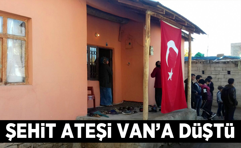 Şehit ateşi Van’a düştü