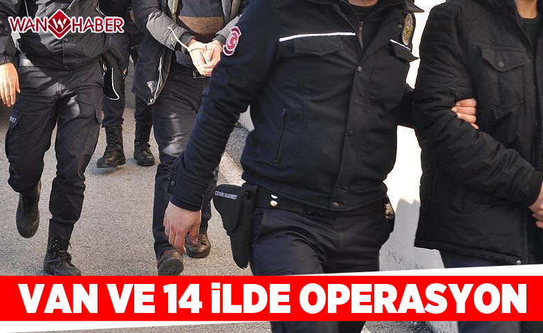 Van ve 14 ilde operasyon