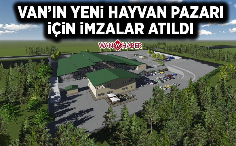 Van'ın yeni hayvan pazarı için imzalar atıldı