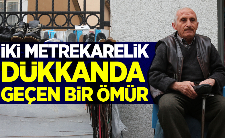 İki metrekarelik dükkanda geçen bir ömür