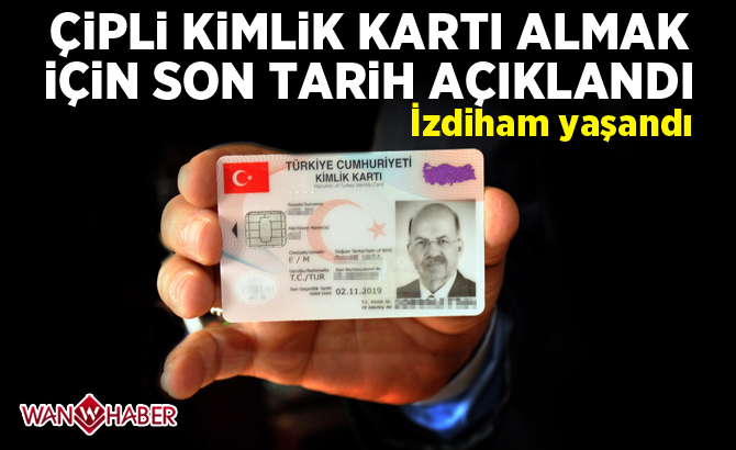 Çipli kimlik kartlarının son başvuru tarihi ne zaman?