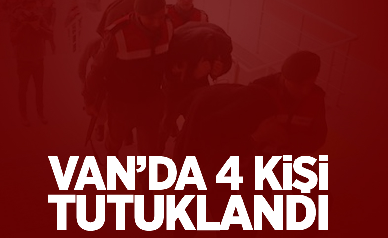 Van'da 4 kişi tutuklandı!