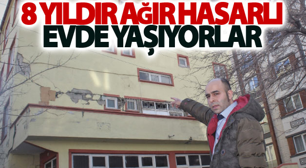 8 yıldır ağır hasarlı evde yaşıyorlar