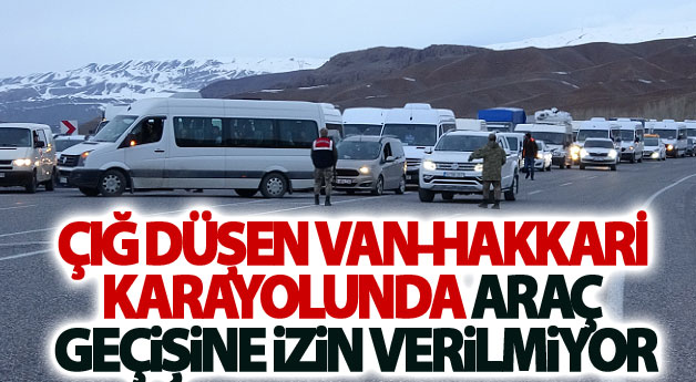 Van-Hakkari karayolunda araç geçişine izin verilmiyor