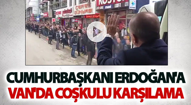 Cumhurbaşkanı Erdoğan'a Van'da coşkulu karşılama