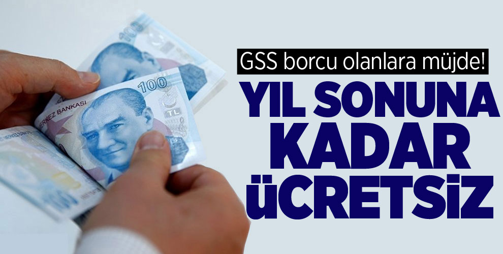 GSS borcu olanlara müjde! Yıl sonuna kadar ücretsiz!