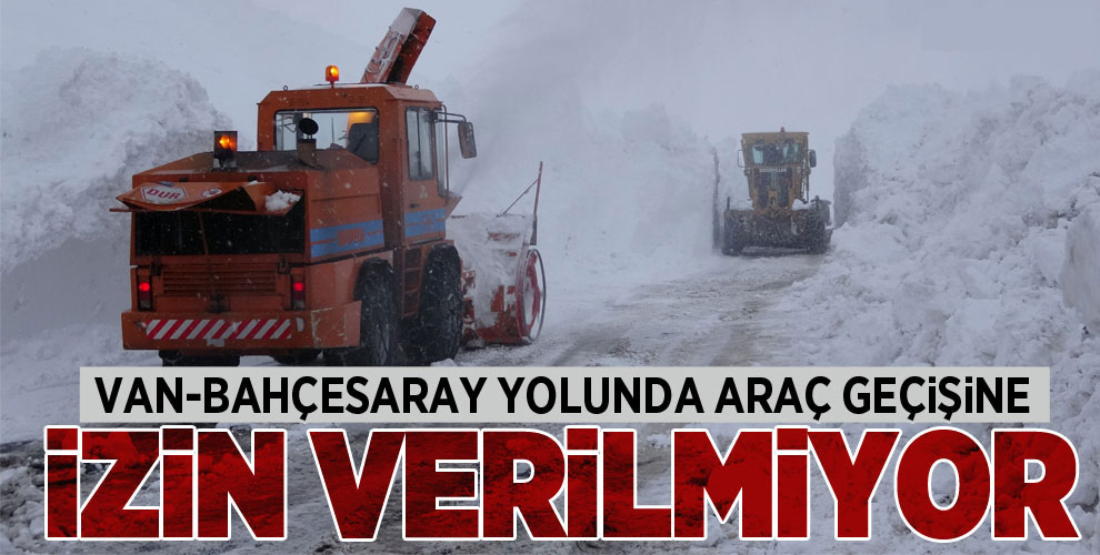 Van-Bahçesaray yolu ulaşıma açıldı, araçlara geçiş izni verilmiyor